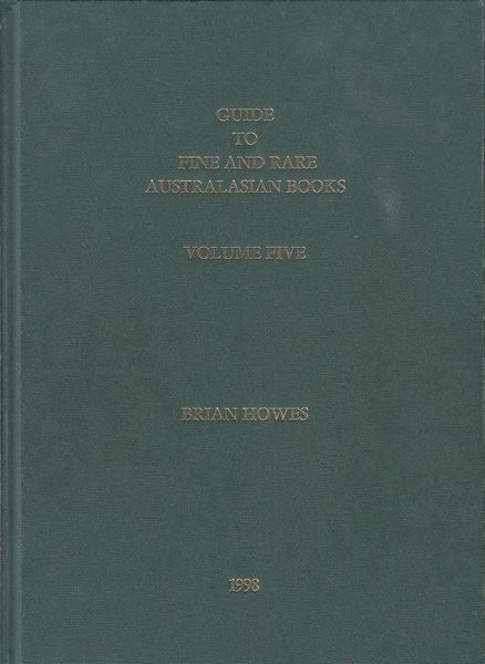 HOWES, BRIAN. - Guide to Fine and Rare Australasian Books. Volume 5.