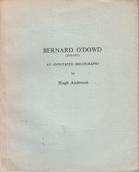 ANDERSON, HUGH. - Bernard O'Dowd. (1866-1953) An Annotated Bibliography. Studies in Australian Bibliography, No. 12. General Editor: Walter Stone.