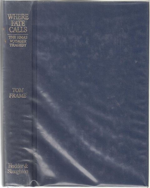 FRAME, TOM. - Where Fate Calls. The HMAS Voyager Tragedy.