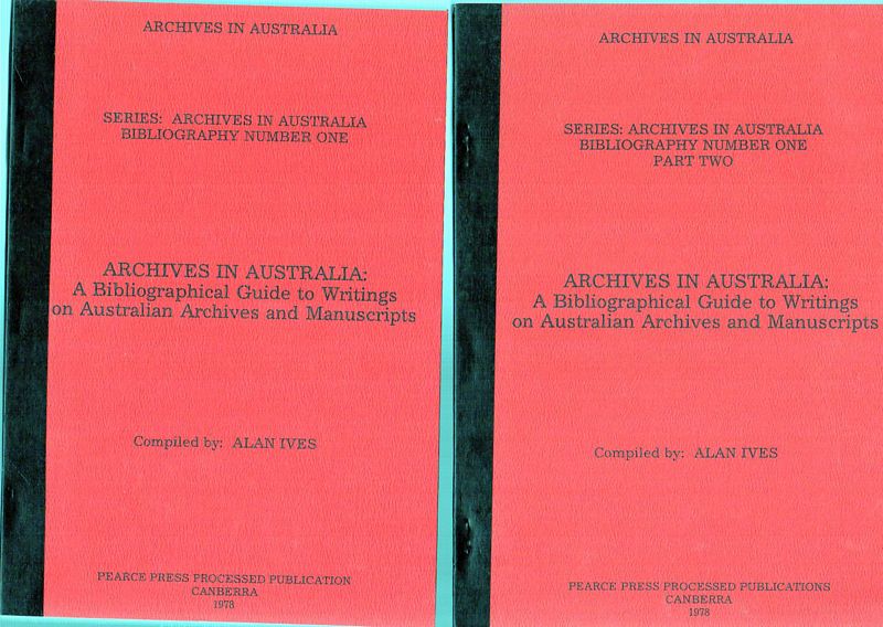 IVES, ALAN; Compiler. - Archives in Australia: A Bibliographical Guide to Writings on Australian Archives and Manuscripts. Series: Archives in Australia Bibliography Number One and Number One Part Two.