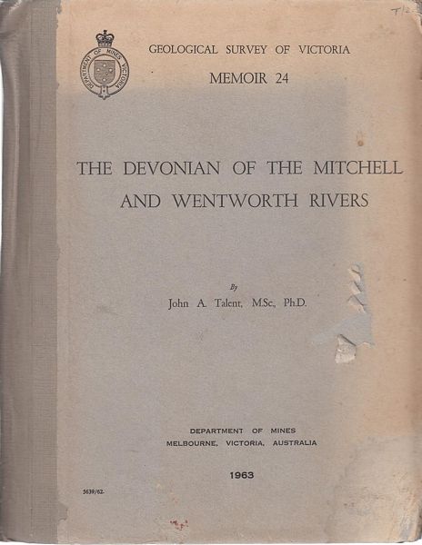 TALENT, JOHN A. - The Devonian of the Mitchell and Wentworth Rivers. Geological Survey of Victoria. Memoir 24.