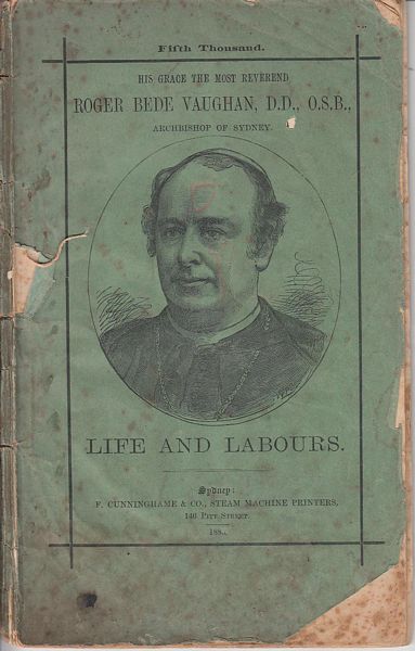 MURRAY, T. J. - His Grace The Most Reverend Roger Bede Vaughn, D.D, O.S.B., Archbishop Of Sydney. Life And Labours. Fifth Thousand.