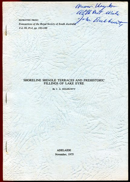 DALHUNTY, J. A. - Shoreline Shingle Terraces and Prehistoric Fillings of Lake Eyre. Reprinted from: Transaction of the Royal Society of South Australia Vol. 99, Pt. 4 pp.183-188.