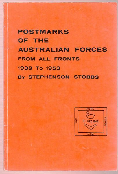 STOBBS, STEPHENSON. - Postmarks Of The Australian Forces. From All Fronts 1939 To 1953.