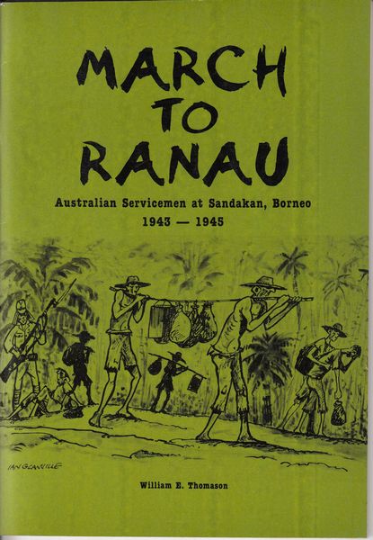 THOMASON, WILLIAM E. - March To Ranau Australian Servicemen at Sandakan, Borneo 1943-1945.