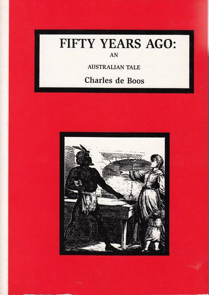 DE BOOS, CHARLES. - Fifty Years Ago. An Australian Tale.