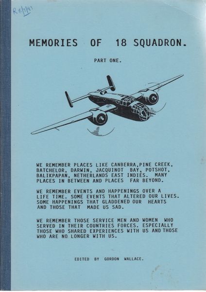 WALLACE, GORDON; Editor. - Memories Of 18 Squadron Part One. Being The Newsletters No. 23 to No. 31 Inclusive. October 1988 to October 1990. With Members List. of the 18 NEI - RAAF Forces Association. (Inc.)