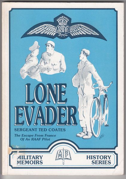 COATES, E. - Lone Evader, The escape from France of RAAF Sergeant Pilot Ted Coates 1942 - 1943.