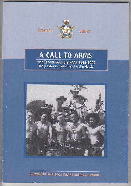 GATELY, ARTHUR. - A Call to Arms. War Service with the RAAF 1942-1946 Diary notes and memoirs of Arthur Gatley.
