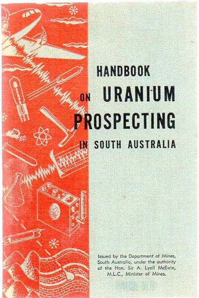 DEPARTMENT OF MINES, SOUTH AUSTRALIA. - Handbook on Uranium Prospecting in South Australia.