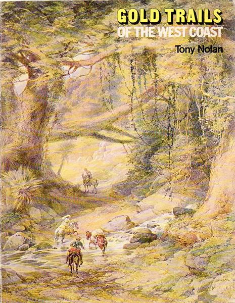 NOLAN, TONY. - Gold Trails of the West Coast. In the form of a traveller's guide to the goldfields of the wild west coast and an examination of the bonanza of its glorious golden days together with a revealing look at the murder, mayhem, and natural disasters of its spirited past. And last but not least the author considers how to win the precious metal and makes some recommendations to intending fossickers.
