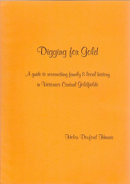 HARRIS, HELEN DOXFORD. - Digging for Gold. A guide to researching family & local history in Victoria's Central Goldfields.