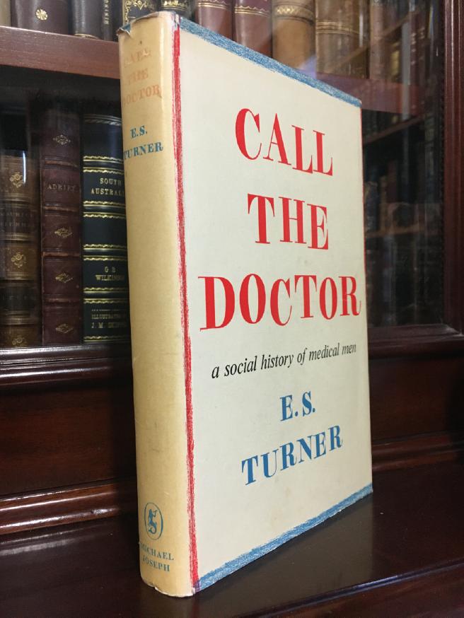 TURNER, E. S. - Call The Doctor. A Social History of Medical Men.