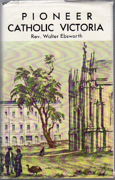 EBSWORTH, WALTER. - Pioneer Catholic Victoria.