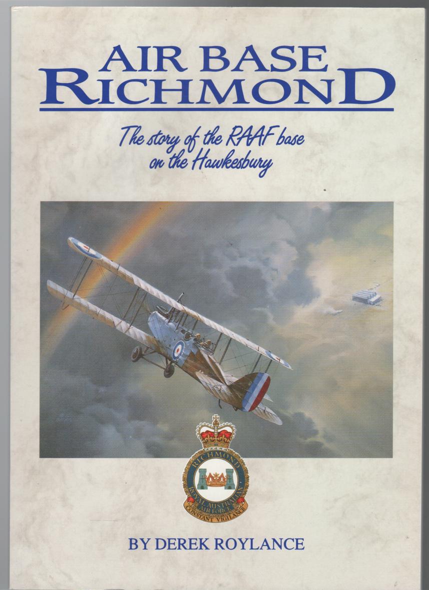 ROYLANCE, DEREK. - Air Base Richmond. The Story of the RAAF base on the Hawkesbury.