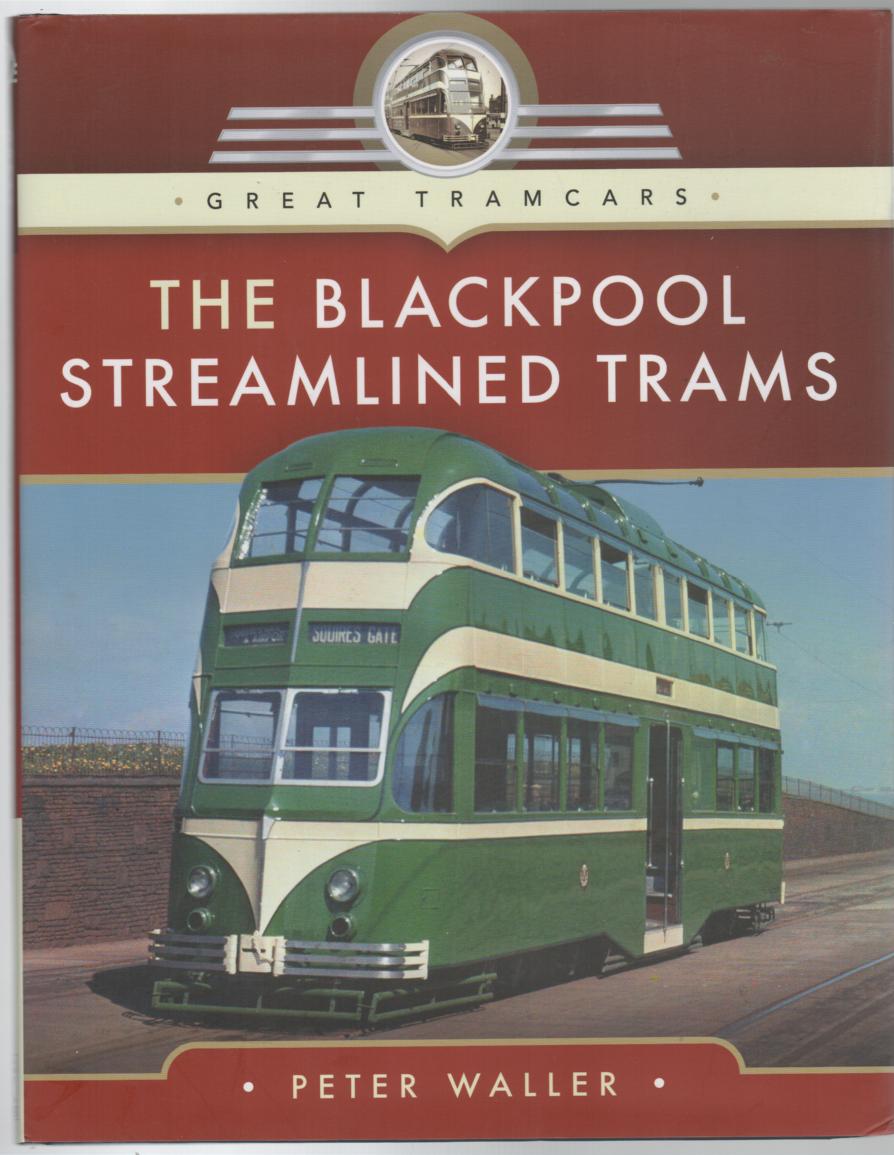 WALLER, PETER. - The Blackpool Streamilined Trams. (Great Tramcars).