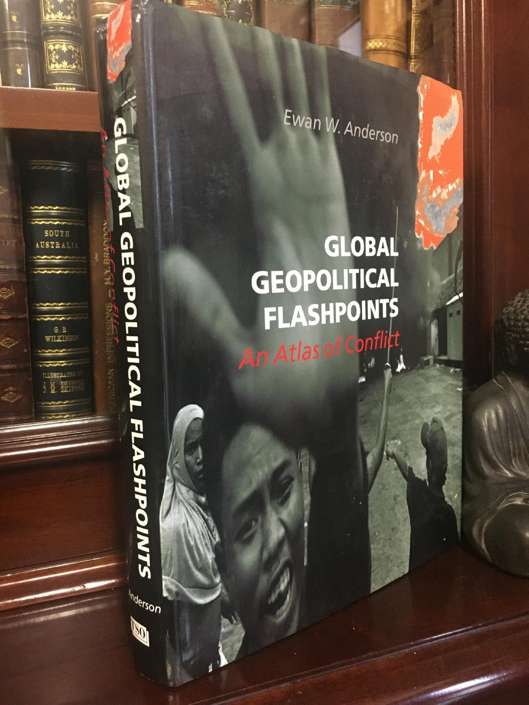 ANDERSON, EWAN W. - Global Geopolitical Flashpoints An Atlas of Conflict.