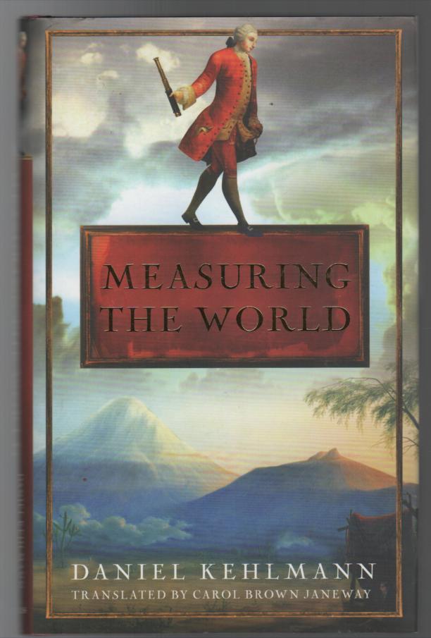 KEHLMANN, DANIEL. - Measuring The World. Translated from the German by Carol Brown Janeway.