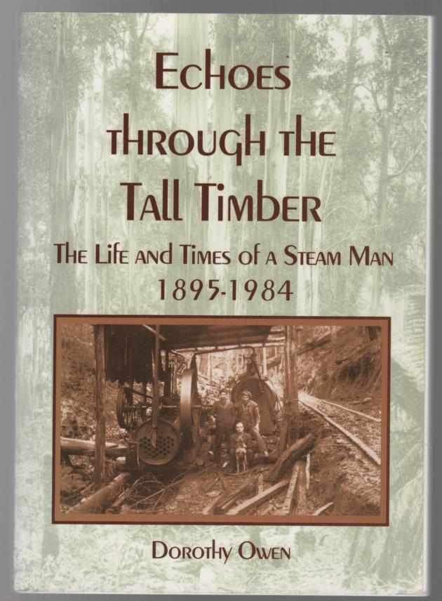 OWEN, DOROTHY. - Echoes Through The Tall Timber. The Life and Times of a Steam Man 1895 - 1984.