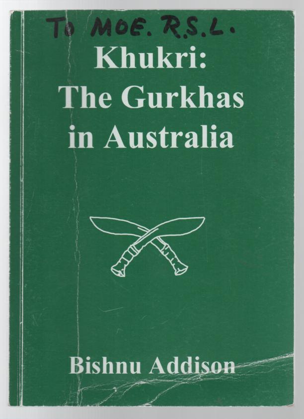 ADDISON, BISHNU. - Khukri: The Gurkhas in AUSTRALIA.
