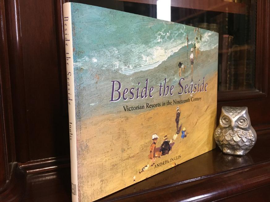 INGLIS, ANDREA. - Beside the Seaside. Victorian Resorts in the Nineteenth Century.