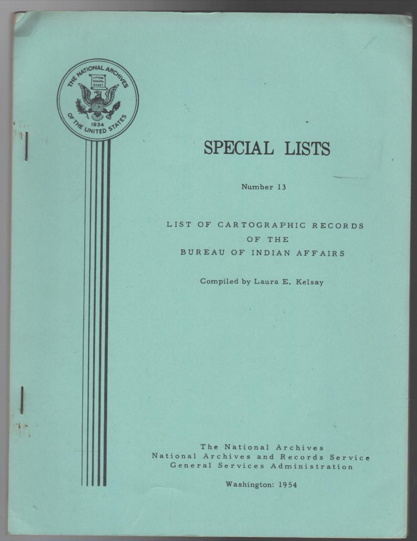 KELSAY, LAURA E; Compiler. - List of Cartographic Records Of The Bureau Of Indian Affairs. Special List No. 13.