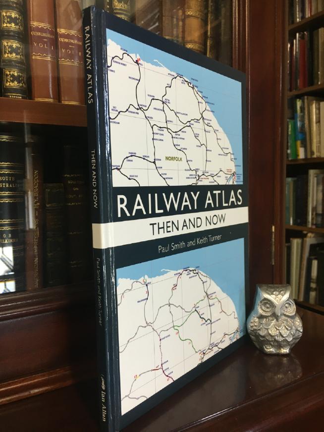 SMITH, PAUL; TURNER, KEITH. - Railway Atlas then And Now.