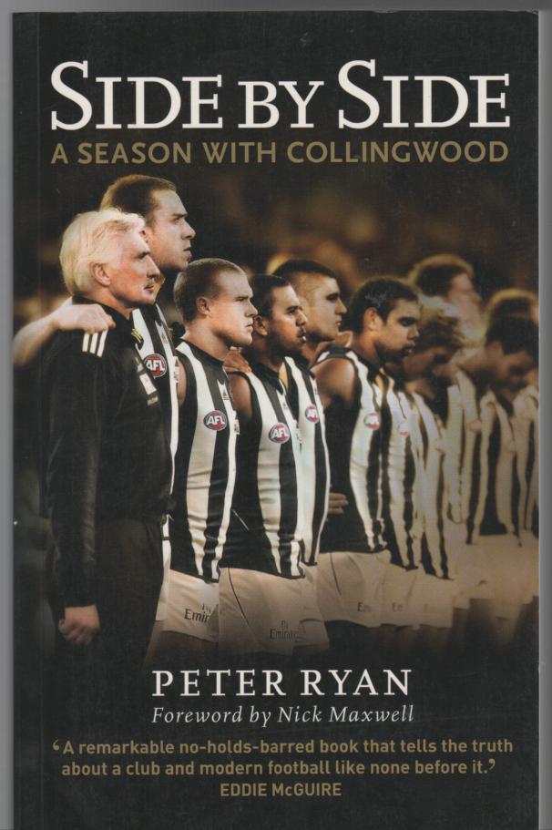 RYAN, PETER. - Side By Side A Season With Collingwood. Foreword by Nick Maxwell.