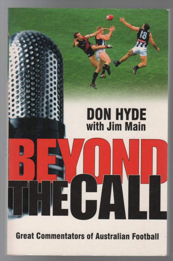 HYDE, DON; MAIN, JIM. - Beyond The Call: Great Commentators of Australian Football.