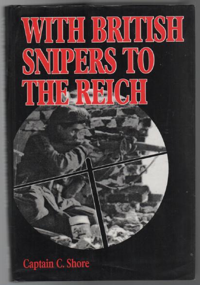 SHORE, CAPTAIN C. - With British Snipers to the Reich.