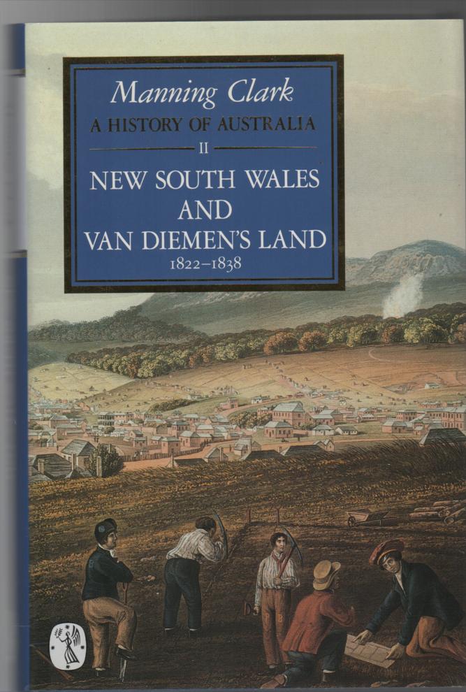 CLARK, C. M. H. - A History Of Australia. II. New South Wales and Van Diemen's Land 1822-1838.