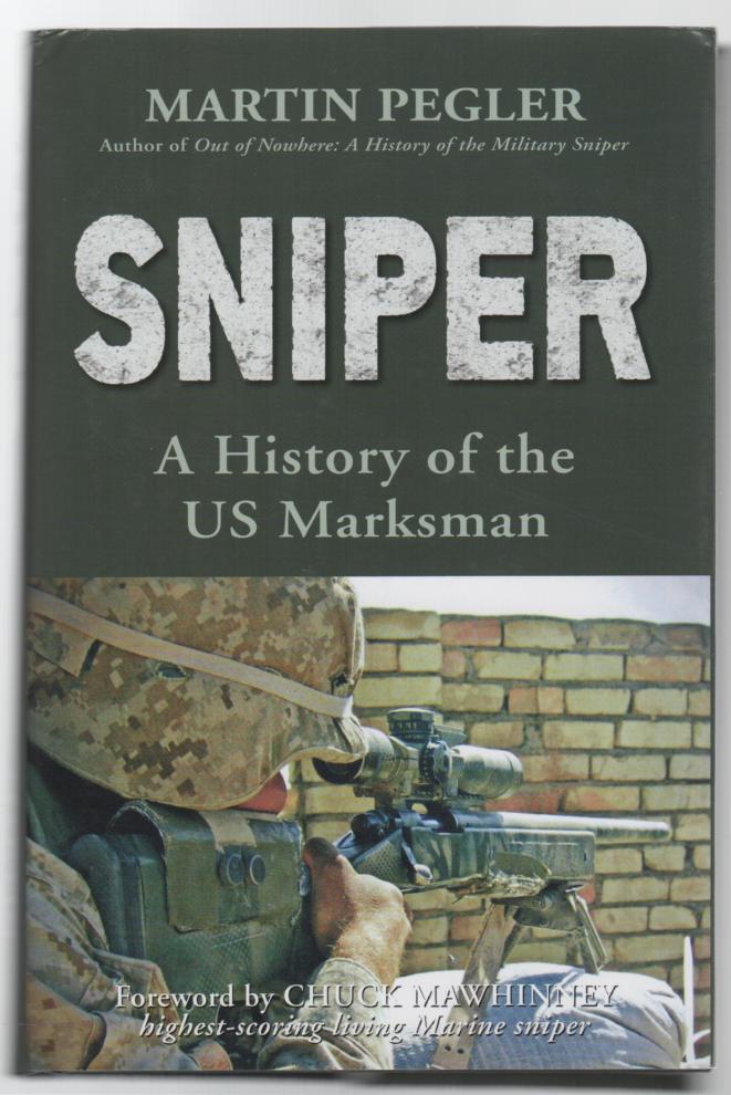 PEGLER, MARTIN. - Sniper A History of the US Marksman.