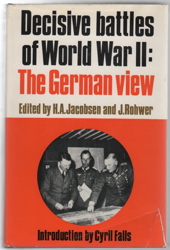 JACOBSEN, HANS-ADOLF; ROHWER, JURGEN. - Decisive Battles of World War II: The German view.