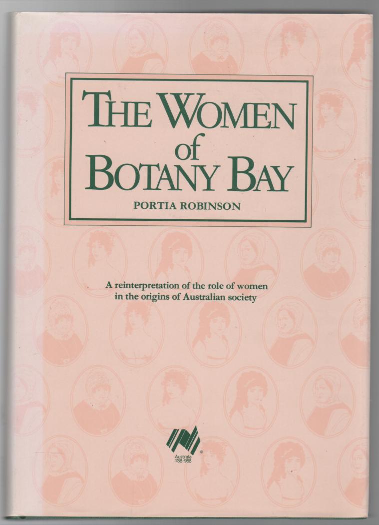 ROBINSON, PORTIA. - The Women of Botany Bay. A reinterpretation of the role of women in the origins of Australian society.