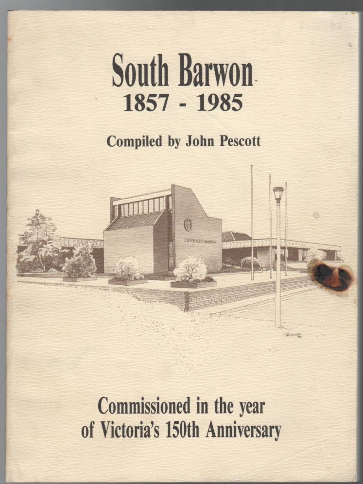 PESCOTT, JOHN; Compiler. - South Barwon 1857 - 1985. Commissioned in the year of Victoria's 150th Anniversary.
