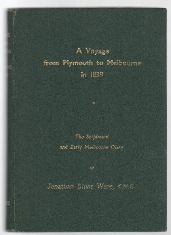 WERE, JONATHAN BINNS. - A Voyage from Plymouth to Melbourne in 1839. The shipboard and early Melbourne Diary of Jonathan Binns Were.