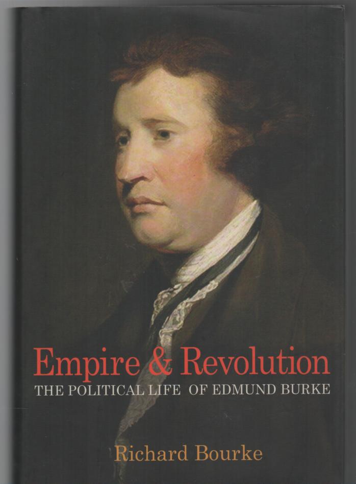 BOURKE, RICHARD. - Empire & Revolution: The Political Life of Edmund Burke.