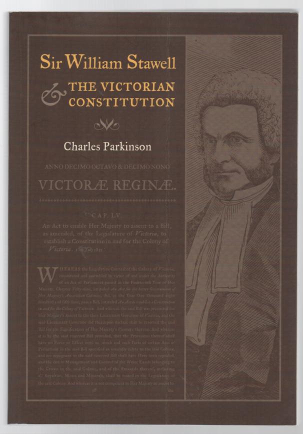 PARKINSON, CHARLES. - Sir William Stawell and the Victorian Constitution.