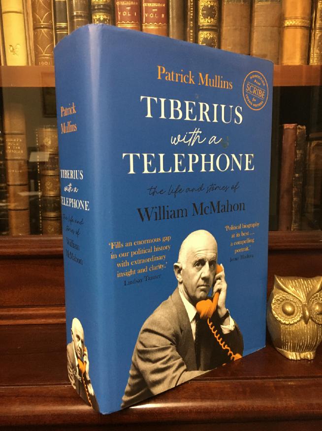 MULLINS, PATRICK. - Tiberius with a Telephone the life and story of William McMahon.