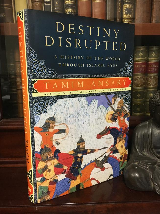 ANSARY, TAMIM. - Destiny Disrupted: A History Of The World Through Islamic Eyes.