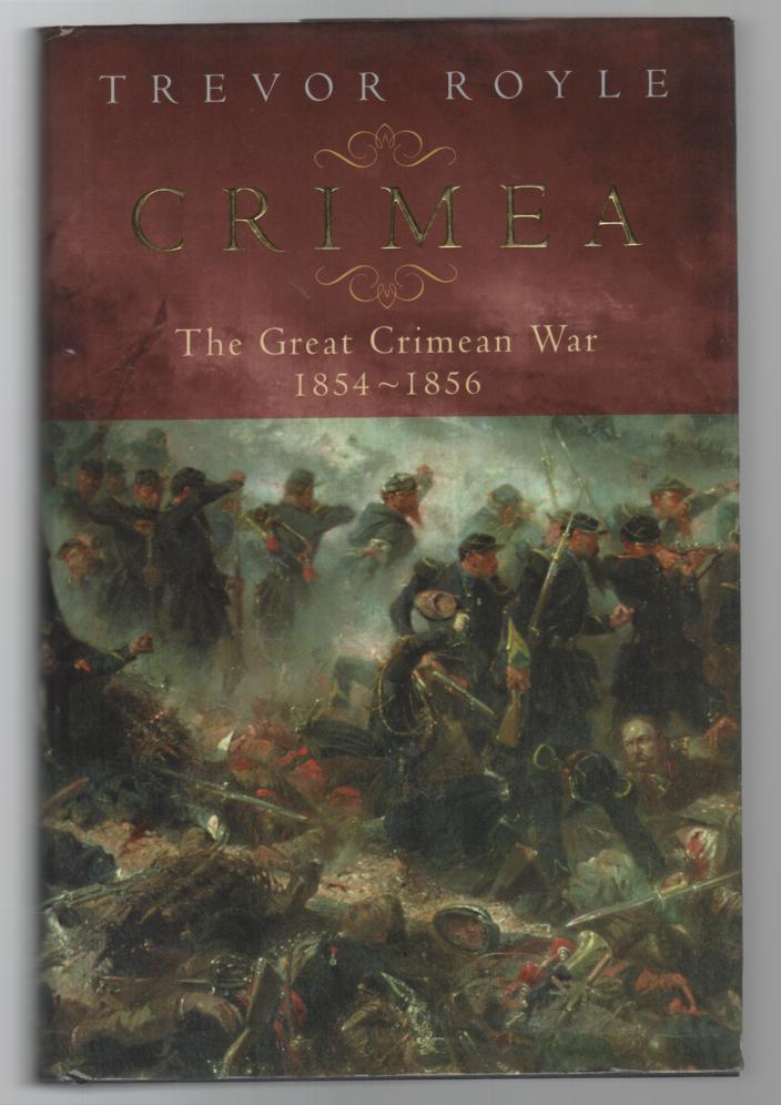 ROYLE, TREVOR. - Crimea, the Great Crimean War 1854-1856.