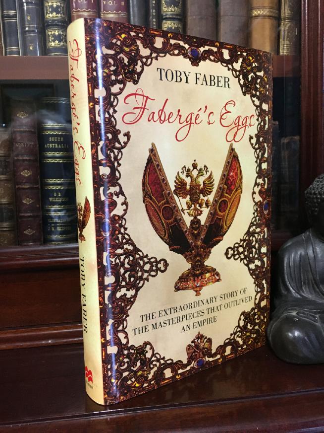 FABER, TOBY. - Faberge's Eggs: The Extraordinary Story Of The Masterpieces That Outlived An Empire.
