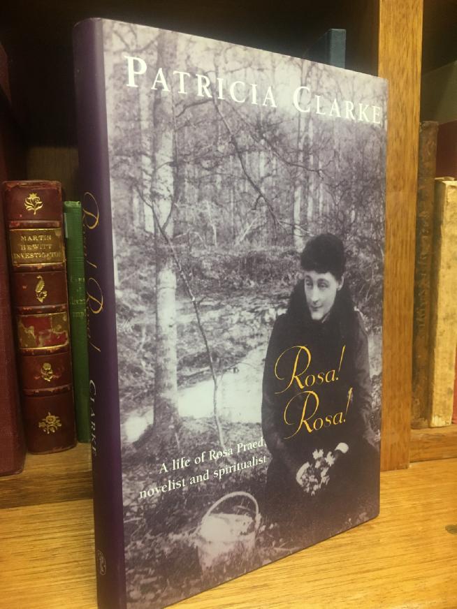 CLARKE, PATRICIA. - Rosa! Rosa! A life of Rosa Praed, novelist and spiritualist.