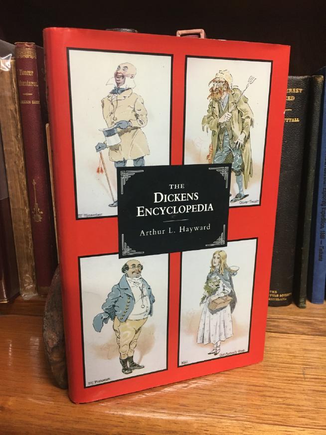HAYWARD, ARTHUR L. - The Dickens Encyclopaedia. An Alphabetical Dictionary of References to Every Character and Place Mentioned in the Works of Fiction, with Explanatory Notes on Obscure Allusions and Phrases.