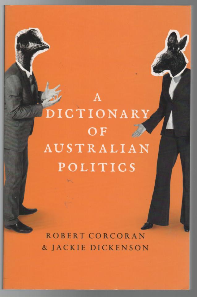 CORCORAN, ROBERT; DICKENSON, JACKIE. - A Dictionary of Australian Politics.