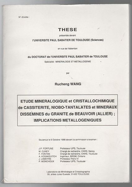 WANG, RUCHENG. - Etude Mineralogique et Cristallochimique de Cassiterite, Niobo-Tantalalates et Mineraux Dissemines du Granite de beauvoir (Allier); Implications metallogeniques. Thesis Presented to University of Toulouse to obtain a Doctorate of Science.