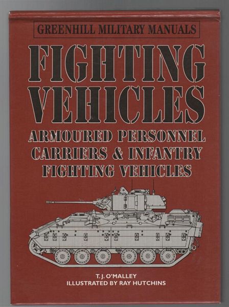 O'MALLEY. - Fighting Vehicles - Armoured Personnel Carriers & Infantry Fighting Vehicles. (Greenhill Military Manuals).