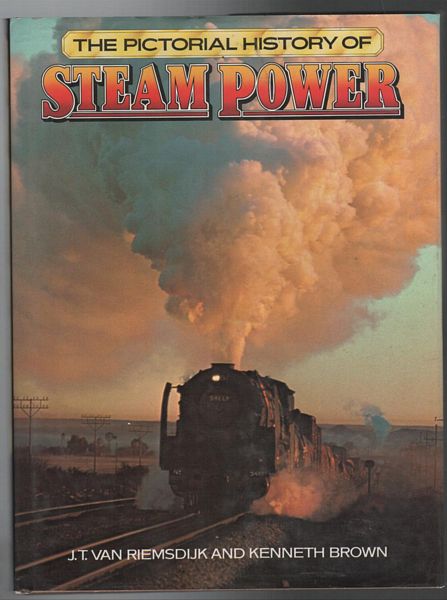 RIEMSDIJK, J. T. VAN; BROWN, KENNETH. - The Pictorial History of Steam Power.