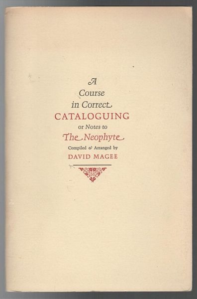 MAGEE, DAVID; Compiled & Arranged by. - A Course in Correct Cataloguing of Notes to The Neophyte With a preface by James D. Hart.