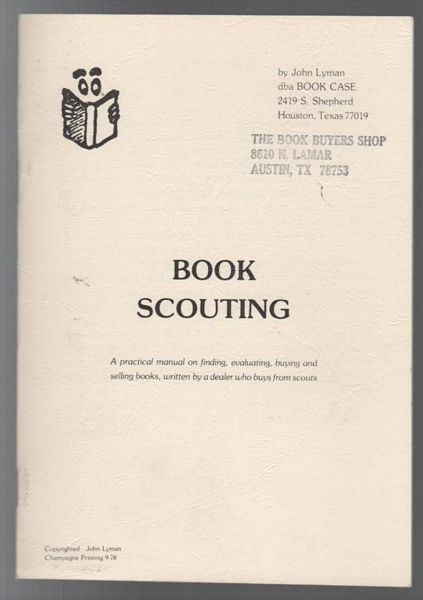 LYMAN, JOHN. - Book Scouting: A practical manual on finding, evaluating, buying and selling books, written by a dealer who buys and scouts.